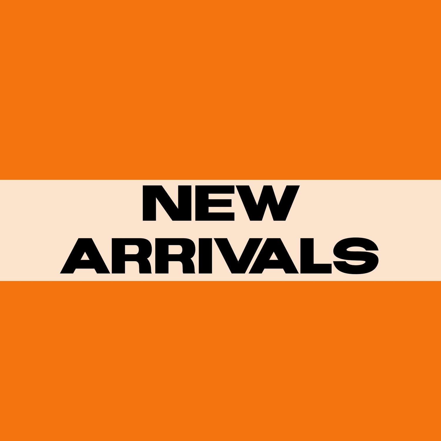 NEW ARRIVALS